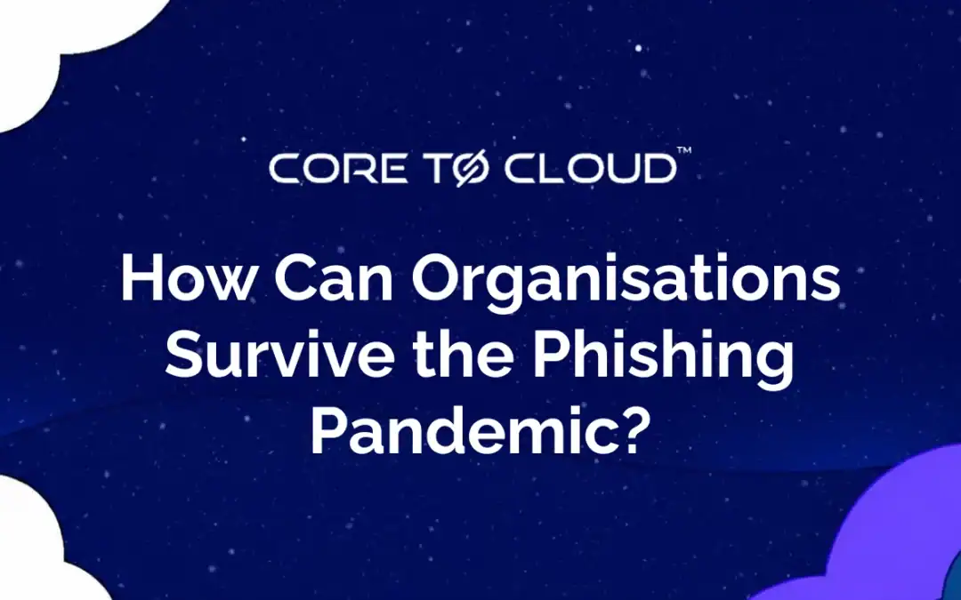 How can organisations survive the phishing pandemic?