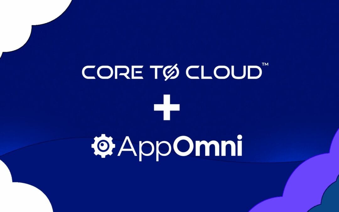 Core to Cloud Partners with Cybersecurity Innovator AppOmni to Enable Comprehensive SaaS Security